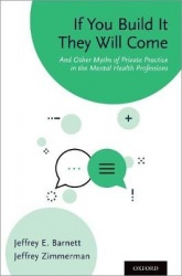 If You Build It They Will Come - And Other Myths of Private Practice in the Mental Health Professions