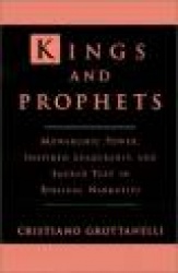 Kings and Prophets - Monarchic Power, Inspired Leadership and Sacred Text in Biblical Narrative
