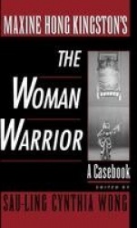 Maxine Hong Kingston's The Woman Warrior - A Casebook