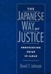 The Japanese Way of Justice - Prosecuting Crime in Japan