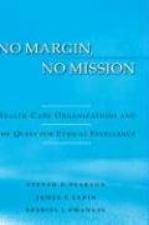 No Margin, No Mission - Health-Care Organizations and the Quest for Ethical Excellence