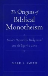 The Origins of Biblical Monotheism - Israel's Polytheistic Background and the Ugaritic Texts