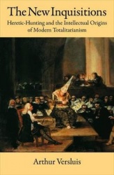 The New Inquisitions - Heretic-Hunting and the Intellectual Origins of Modern Totalitarianism