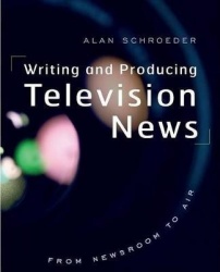 Writing and Producing Television News - From Newsroom to Air