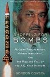 Shopping for Bombs - Nuclear Proliferation, Global Insecurity and the Rise of the A.Q. Khan Network