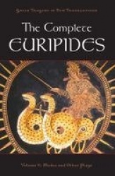 The Complete Euripides - Volume V: Medea and Other Plays