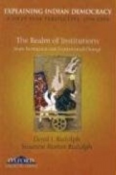 Explaining Indian Democracy: A Fifty Year Perspective, 1956-2006 - Volume II: The Realm of Institutions: State Formation and Ins