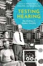 Testing Hearing - The Making of Modern Aurality