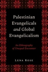 Palestinian Evangelicals and Global Evangelicalism - An Ethnography of Unequal Encounter