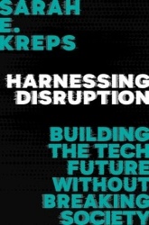 Harnessing Disruption - Building the Tech Future Without Breaking Society