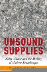 Unsound Supplies - Noisy Matter and the Making of Modern Soundscapes