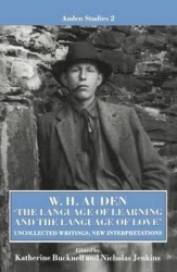 W. H. Auden: 'The Language of Learning and the Language of Love' - Uncollected Writings, New Interpretations