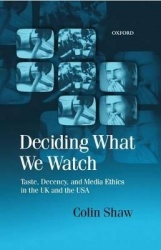 Deciding What We Watch - Taste, Decency and Media Ethics in the UK and the USA