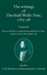 The Writings of Theobald Wolfe Tone 1763-98, Volume 3 - France, the Rhine, Lough Swilly and Death of Tone (January 1797 to Novem