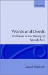 Words and Deeds - Problems in the Theory of Speech Acts