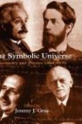 The Symbolic Universe - Geometry and Physics 1890-1930