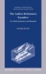 The Lattice Boltzmann Equation - For Fluid Dynamics and Beyond