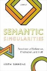 Semantic Singularities - Paradoxes of Reference, Predication, and Truth