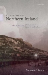 A Treatise on Northern Ireland, Volume III - Consociation and Confederation
