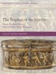 The Trophies of the Martyrs - An Art Historical Study of Early Christian Silver Reliquaries