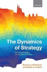 The Dynamics of Strategy - Mastering Strategic Landscapes of the Firm