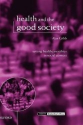 Health and the Good Society - Setting Healthcare Ethics in Social Context