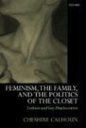 Feminism, the Family, and the Politics of the Closet - Lesbian and Gay Displacement