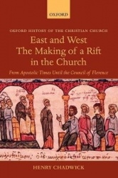 East and West - The Making of a Rift in the Church - From Apostolic Times until the Council of Florence