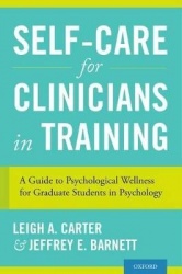 Self-Care for Clinicians in Training - A Guide to Psychological Wellness for Graduate Students in Psychology