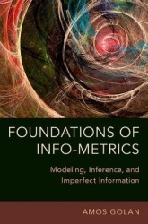 Foundations of Info-Metrics - Modeling, Inference, and Imperfect Information