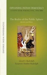 Explaining Indian Democracy: A Fifty-Year Perspective,1956-2006 - Volume 3: The Realm of the Public Sphere: Identity and Policy