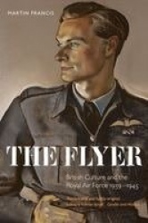 The Flyer - British Culture and the Royal Air Force 1939-1945