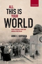 All this is your World - Soviet Tourism at Home and Abroad after Stalin