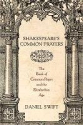 Shakespeare's Common Prayers - The Book of Common Prayer and the Elizabethan Age