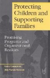 Protecting Children and Supporting Families - Promising Programs and Organizational Realities