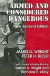Armed and Considered Dangerous - A Survey of Felons and Their Firearms