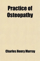 Practice of Osteopathy; Its Practical Application to the Various Diseases of the Human Body