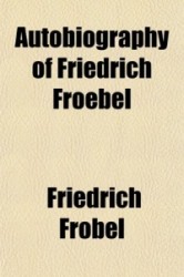 Autobiography of Friedrich Froebel