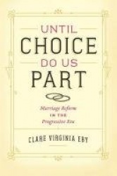 Until Choice Do Us Part - Marriage Reform in the Progressive Era