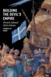 Building the Devil`s Empire - French Colonial New Orleans