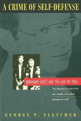 A Crime of Self-Defense - Bernhard Goetz and the Law on Trial