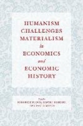 Humanism Challenges Materialism in Economics and Economic History
