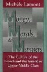 Money, Morals, and Manners - The Culture of the French and the American Upper-Middle Class