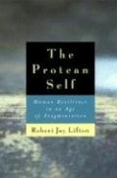 The Protean Self - Human Resilience in an Age of Fragmentation