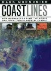 Coast Lines - How Mapmakers Frame the World and Chart Environmental Change