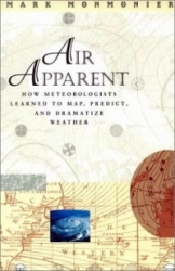 Air Apparent - How Meteorologists Learned to Map, Predict, and Dramatize Weather