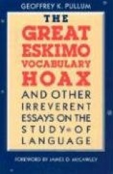 The Great Eskimo Vocabulary Hoax and Other Irreverent Essays on the Study of Language