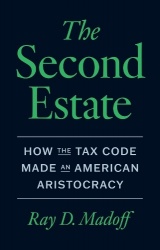 The Second Estate - How the Tax Code Made an American Aristocracy