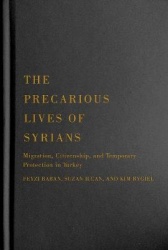 The Precarious Lives of Syrians - Migration, Citizenship, and Temporary Protection in Turkey