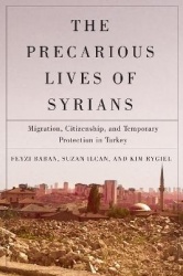 The Precarious Lives of Syrians - Migration, Citizenship, and Temporary Protection in Turkey